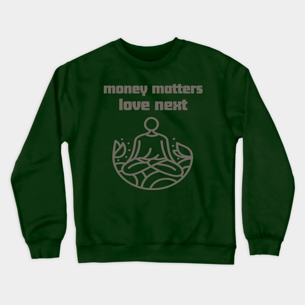 Money matter love next Crewneck Sweatshirt by Bharat Parv